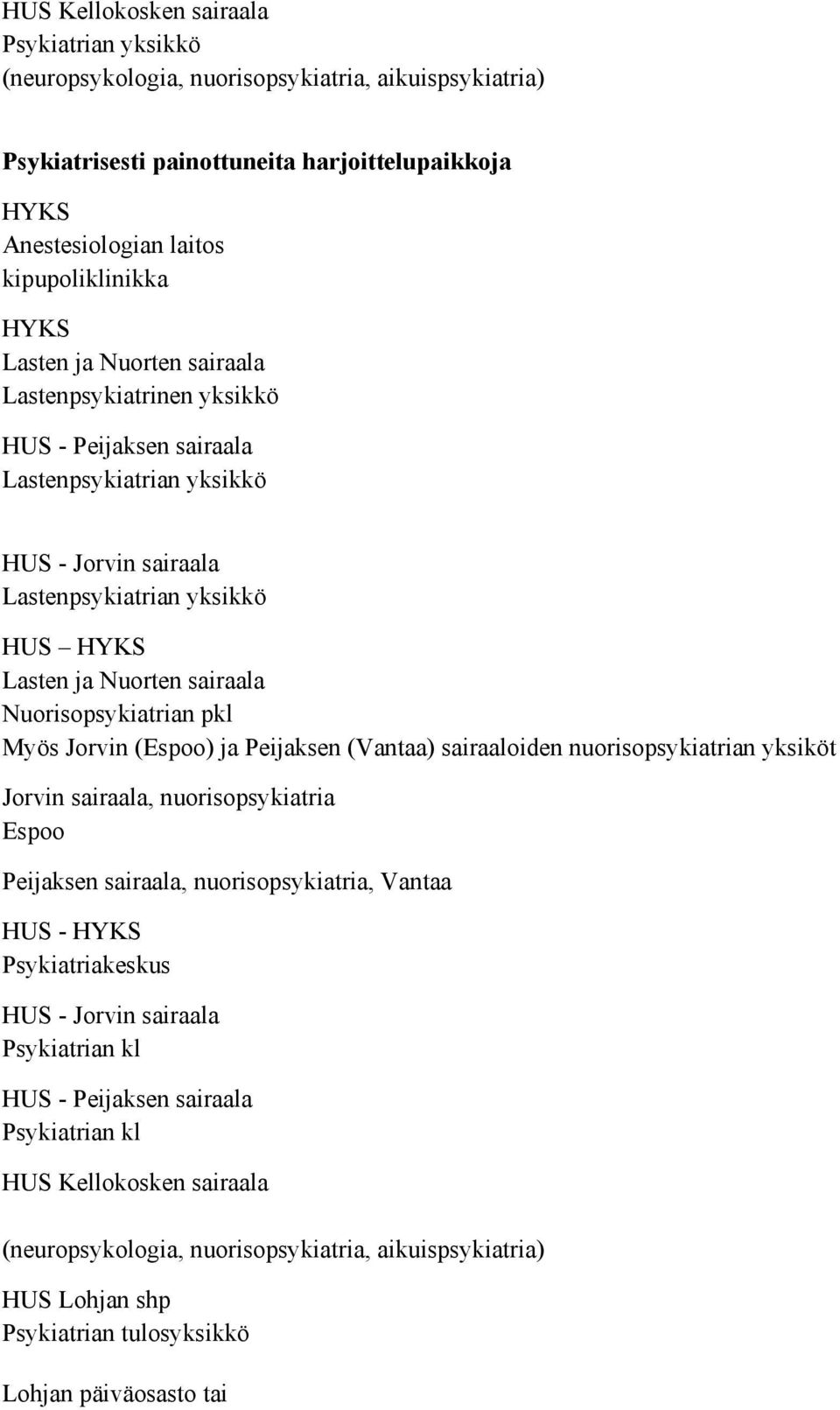 Nuorisopsykiatrian pkl Myös Jorvin (Espoo) ja Peijaksen (Vantaa) sairaaloiden nuorisopsykiatrian yksiköt Jorvin sairaala, nuorisopsykiatria Espoo Peijaksen sairaala, nuorisopsykiatria, Vantaa HUS