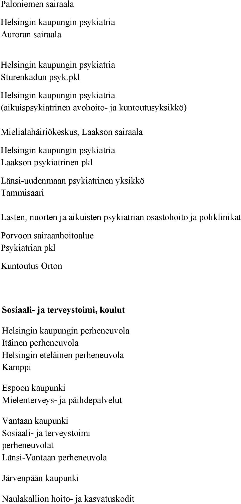 psykiatrinen yksikkö Tammisaari Lasten, nuorten ja aikuisten psykiatrian osastohoito ja poliklinikat Porvoon sairaanhoitoalue Psykiatrian pkl Kuntoutus Orton Sosiaali ja terveystoimi, koulut