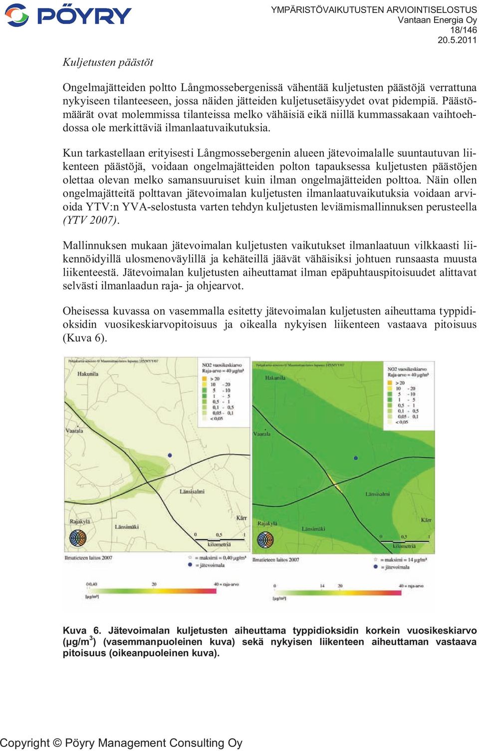 Kun tarkastellaan erityisesti Långmossebergenin alueen jätevoimalalle suuntautuvan liikenteen päästöjä, voidaan ongelmajätteiden polton tapauksessa kuljetusten päästöjen olettaa olevan melko