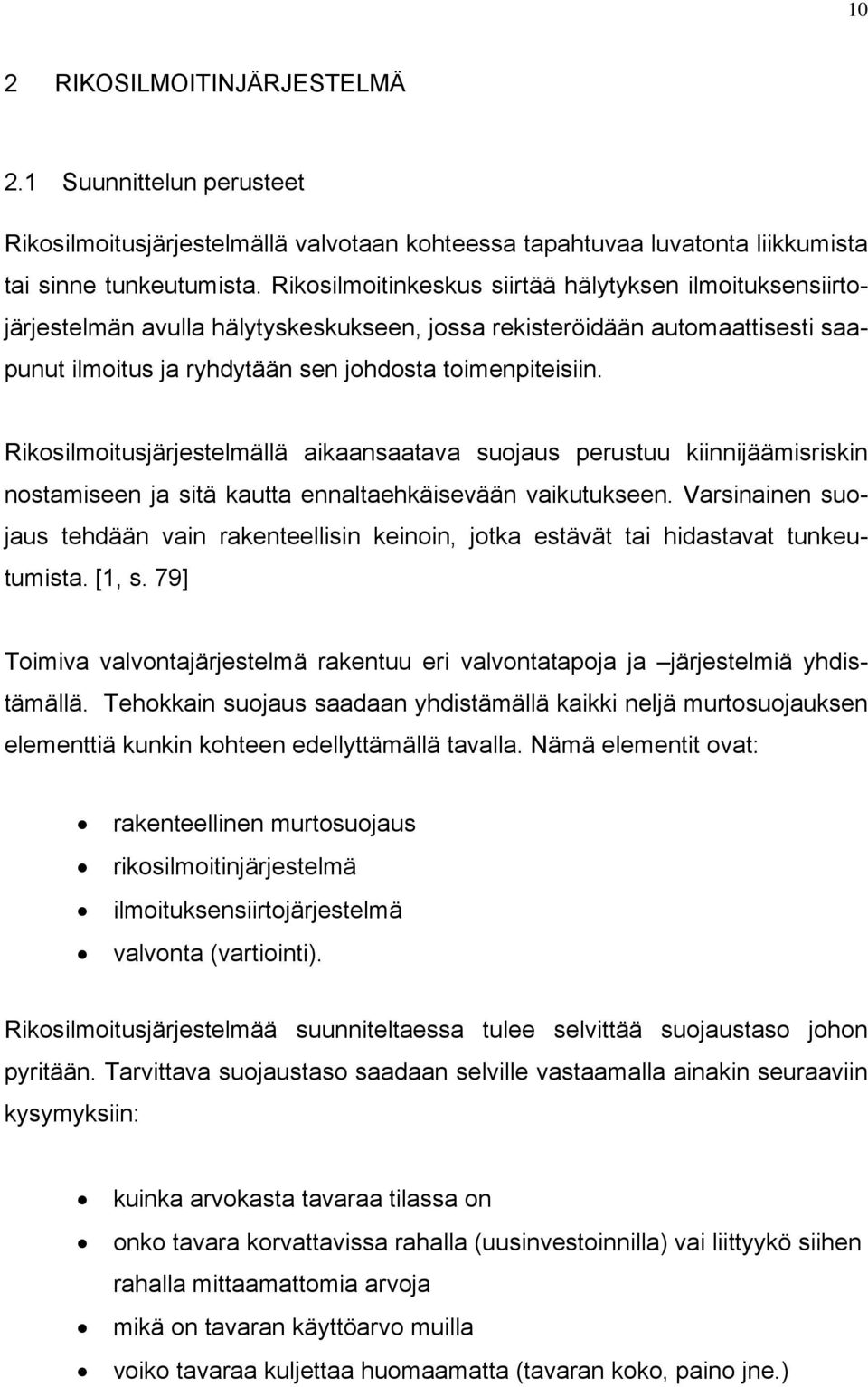 Rikosilmoitusjärjestelmällä aikaansaatava suojaus perustuu kiinnijäämisriskin nostamiseen ja sitä kautta ennaltaehkäisevään vaikutukseen.