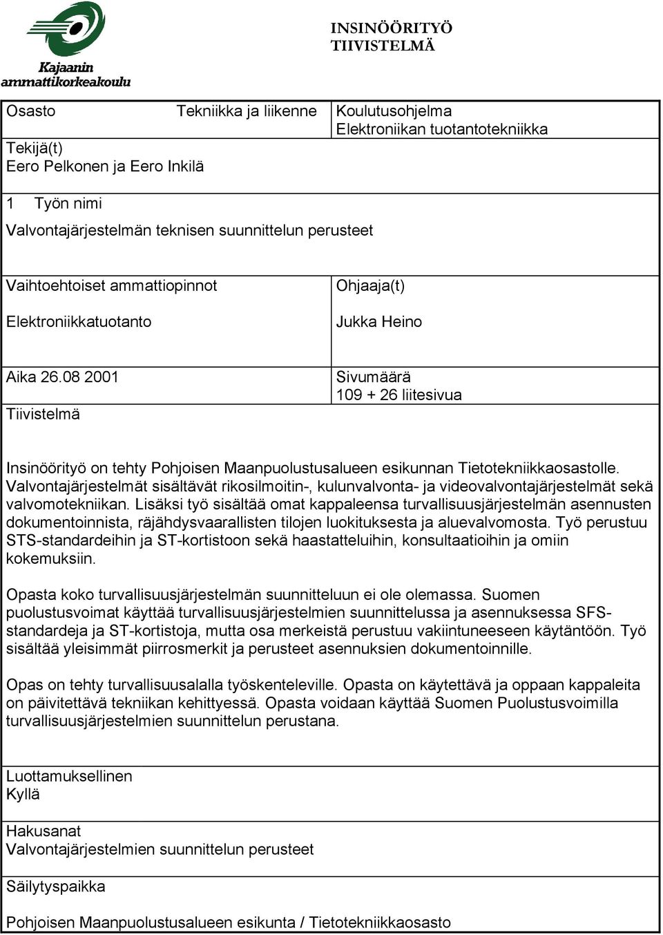 08 2001 Tiivistelmä Sivumäärä 109 + 26 liitesivua Insinöörityö on tehty Pohjoisen Maanpuolustusalueen esikunnan Tietotekniikkaosastolle.