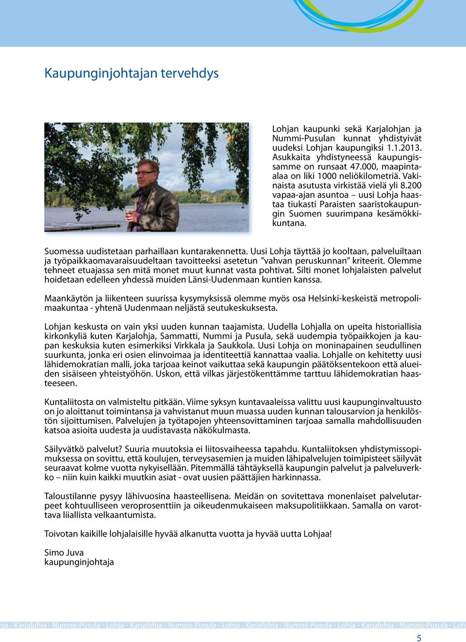 200 vapaa-ajan asuntoa uusi Lohja haastaa tiukasti Paraisten saaristokaupungin Suomen suurimpana kesämökkikuntana. Suomessa uudistetaan parhaillaan kuntarakennetta.