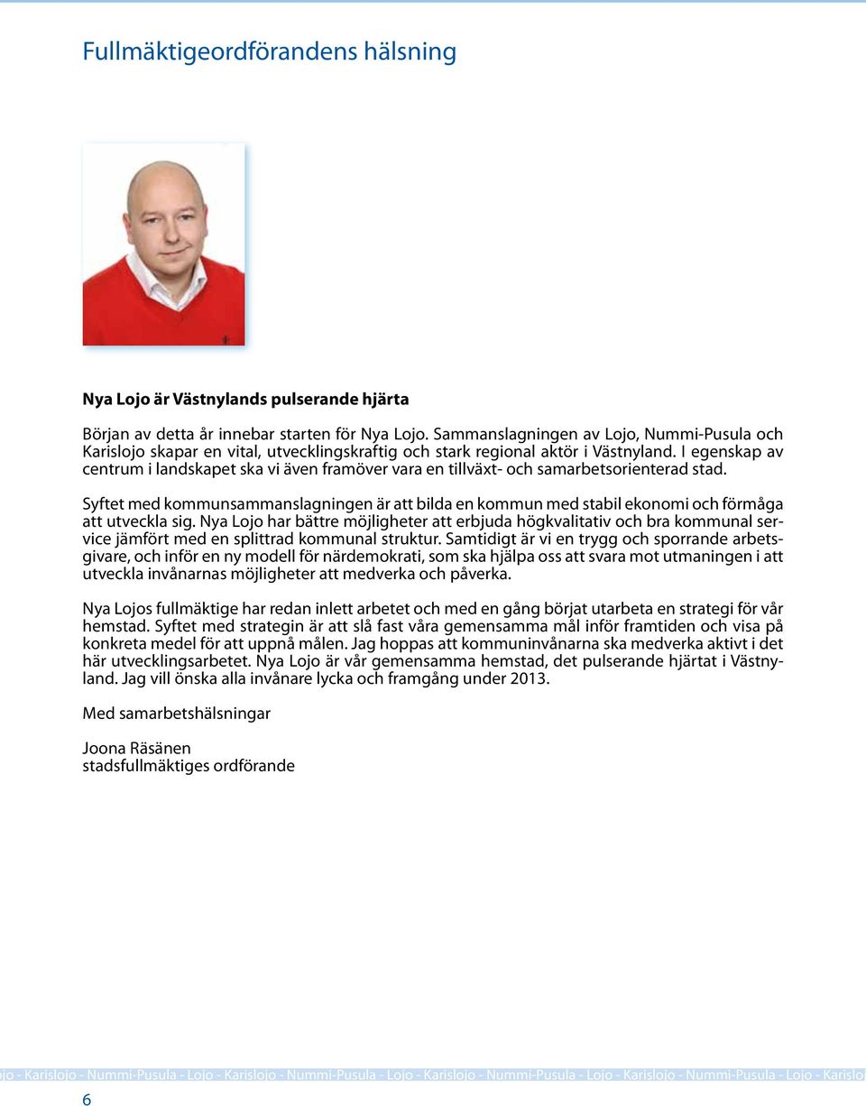 I egenskap av centrum i landskapet ska vi även framöver vara en tillväxt- och samarbetsorienterad stad.