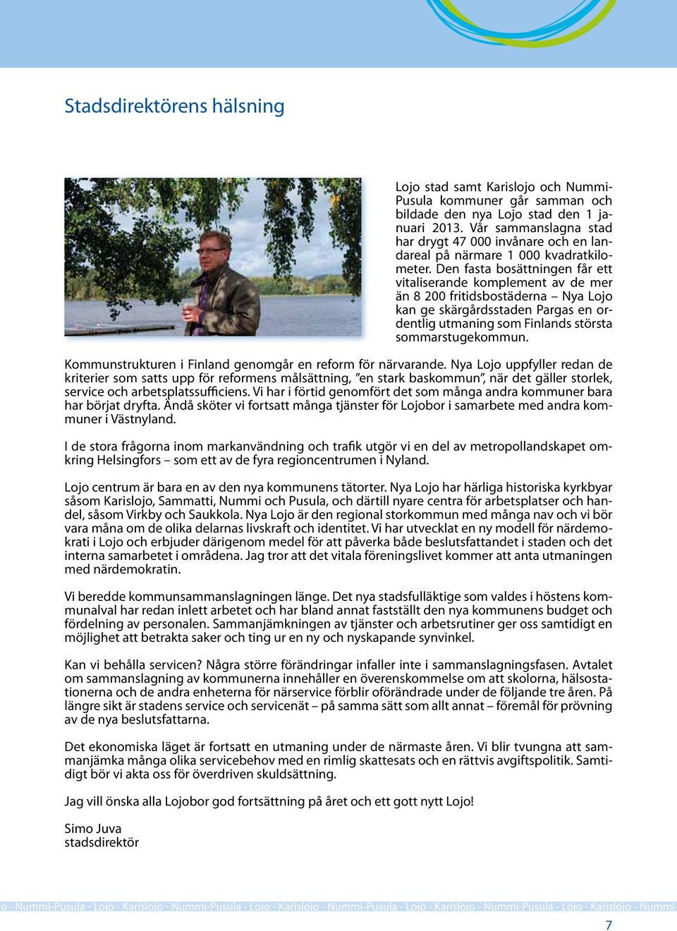 Den fasta bosättningen får ett vitaliserande komplement av de mer än 8 200 fritidsbostäderna Nya Lojo kan ge skärgårdsstaden Pargas en ordentlig utmaning som Finlands största sommarstugekommun.