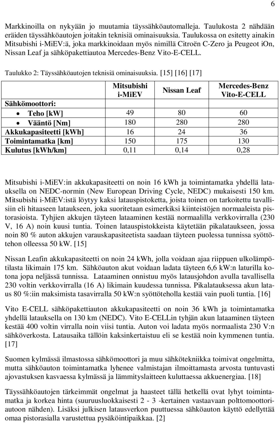 Taulukko 2: Täyssähköautojen teknisiä ominaisuuksia.