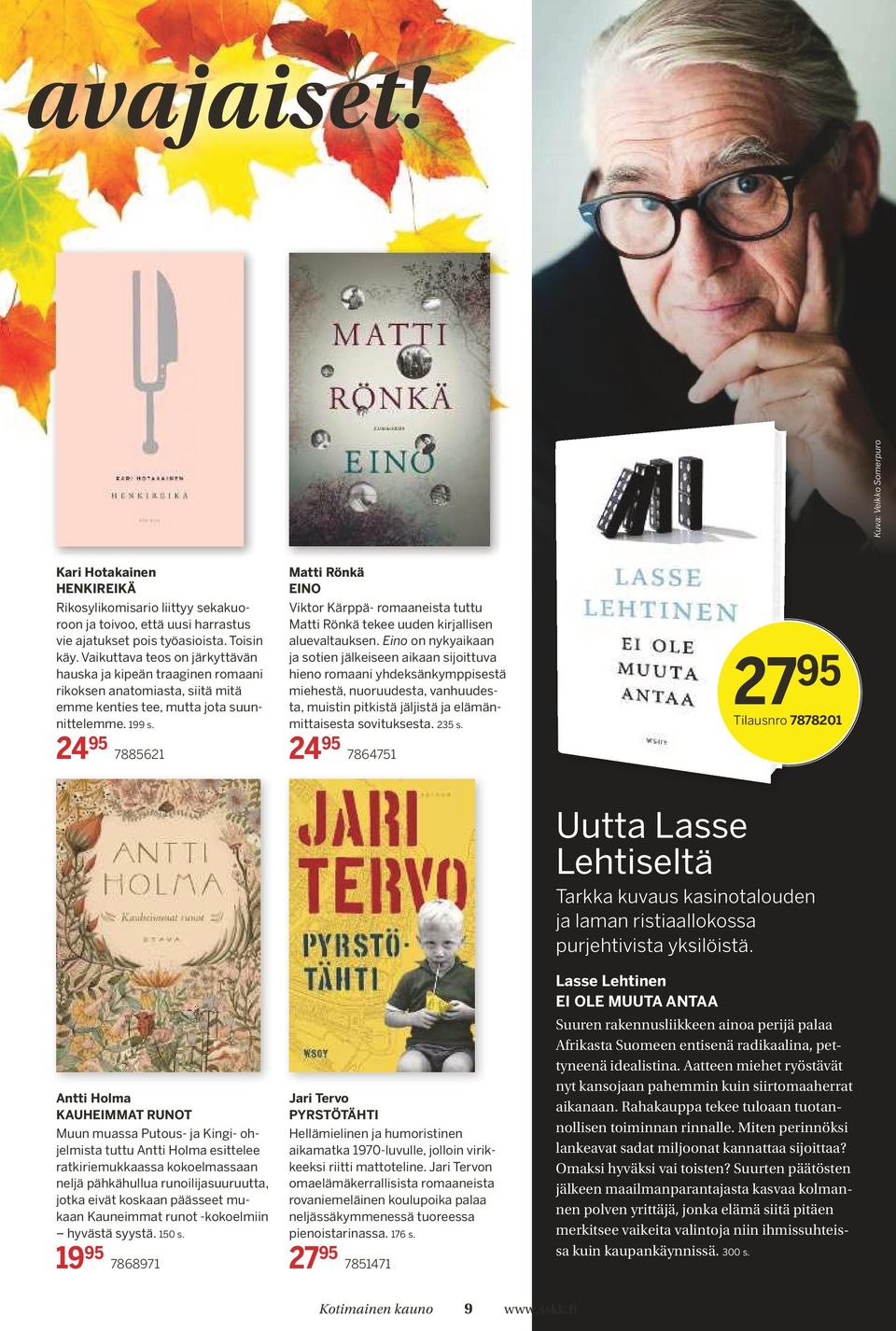 24 95 7885621 Matti Rönkä EINO Viktor Kärppä- romaaneista tuttu Matti Rönkä tekee uuden kirjallisen aluevaltauksen.