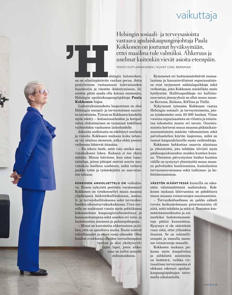 Jotta pystyisimme vastaamaan tulevaisuuden haasteisiin ja väestön ikääntymiseen, ihmisten pitää saada olla kotona enemmän, Helsingin apulaiskaupunginjohtaja Paula Kokkonen linjaa.