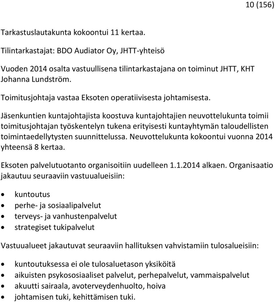 Jäsenkuntien kuntajohtajista koostuva kuntajohtajien neuvottelukunta toimii toimitusjohtajan työskentelyn tukena erityisesti kuntayhtymän taloudellisten toimintaedellytysten suunnittelussa.