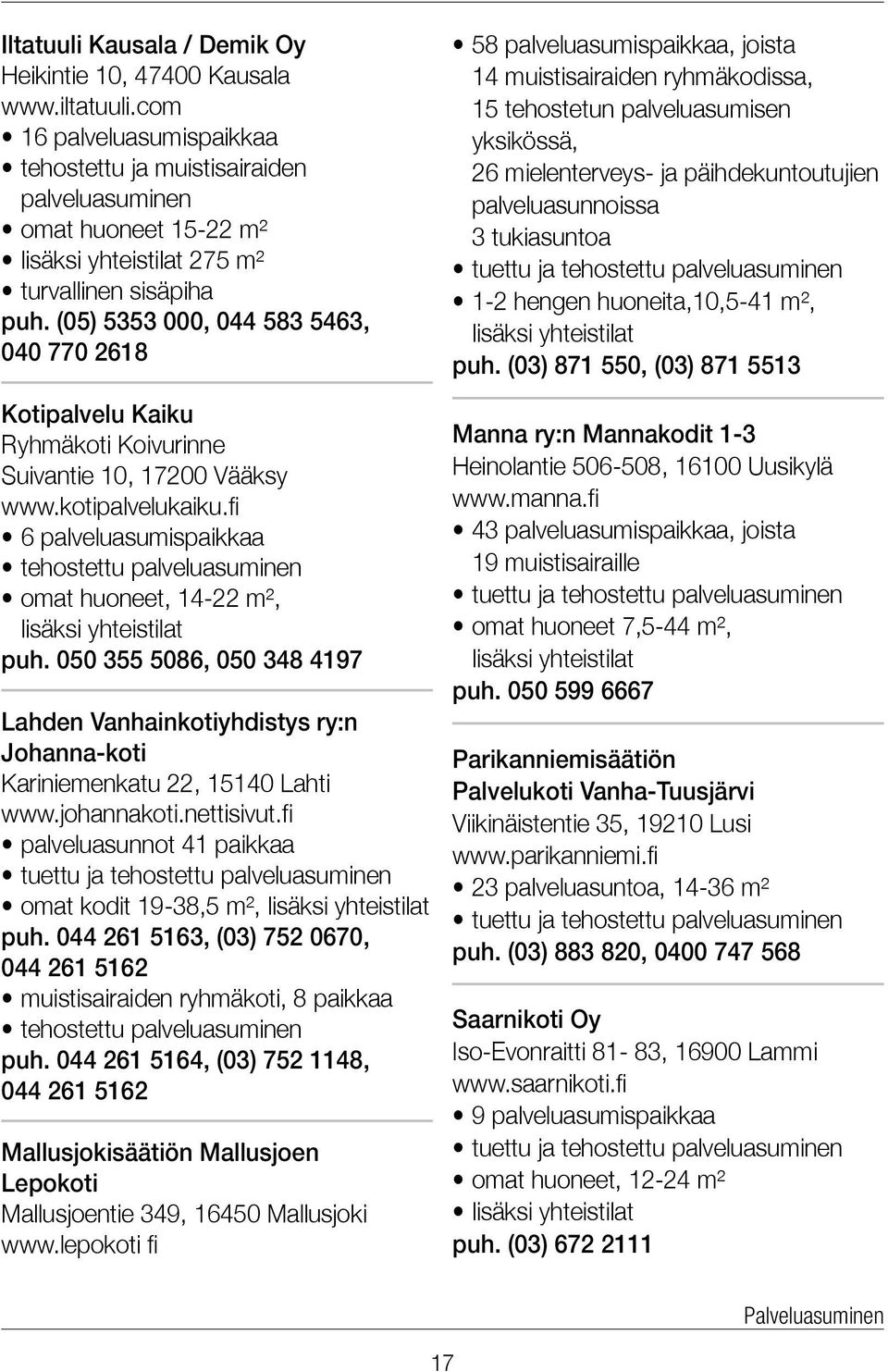 (05) 5353 000, 044 583 5463, 040 770 2618 Kotipalvelu Kaiku Ryhmäkoti Koivurinne Suivantie 10, 17200 Vääksy www.kotipalvelukaiku.