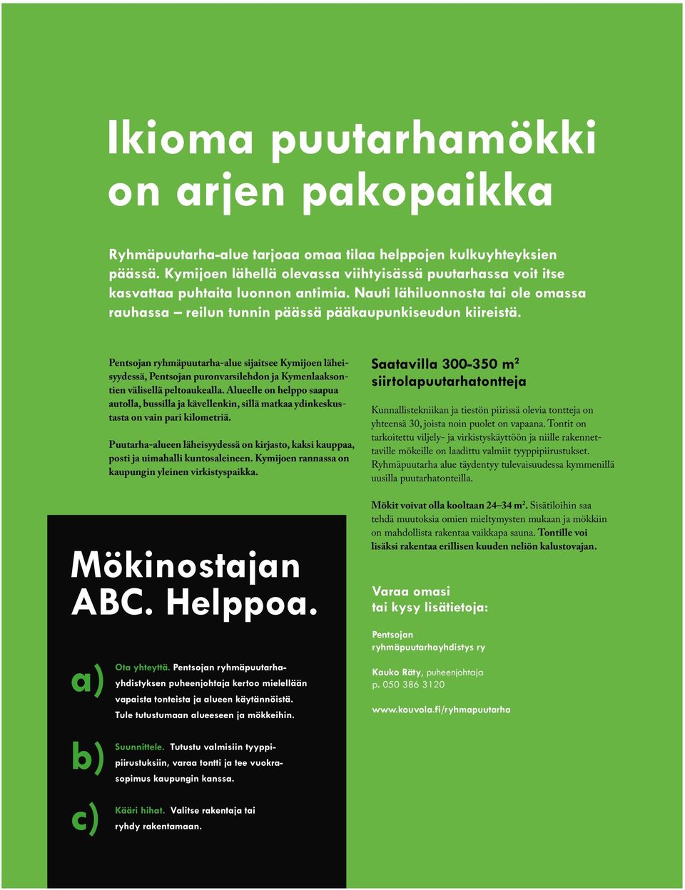 a) Pentsojan ryhmäpuutarha-alue sijaitsee Kymijoen läheisyydessä, Pentsojan puronvarsilehdon ja Kymenlaaksontien välisellä peltoaukealla.