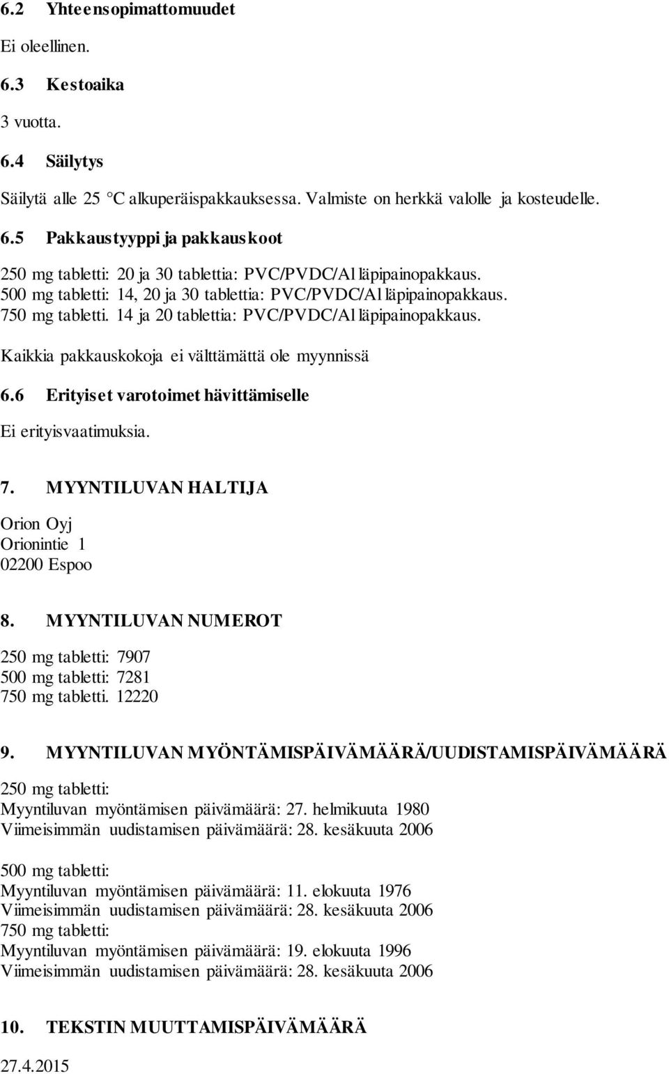 6 Erityiset varotoimet hävittämiselle Ei erityisvaatimuksia. 7. MYYNTILUVAN HALTIJA Orion Oyj Orionintie 1 02200 Espoo 8.