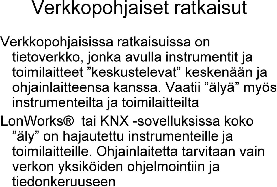 Vaatii älyä myös instrumenteilta ja toimilaitteilta LonWorks tai KNX -sovelluksissa koko äly on