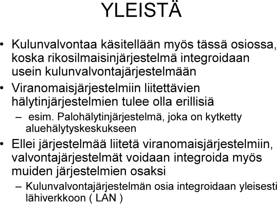 Palohälytinjärjestelmä, joka on kytketty aluehälytyskeskukseen Ellei järjestelmää liitetä viranomaisjärjestelmiin,