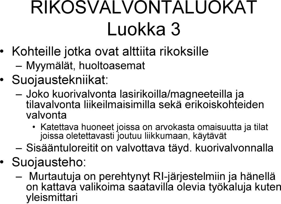 joissa on arvokasta omaisuutta ja tilat joissa oletettavasti joutuu liikkumaan, käytävät Sisääntuloreitit on valvottava täyd.