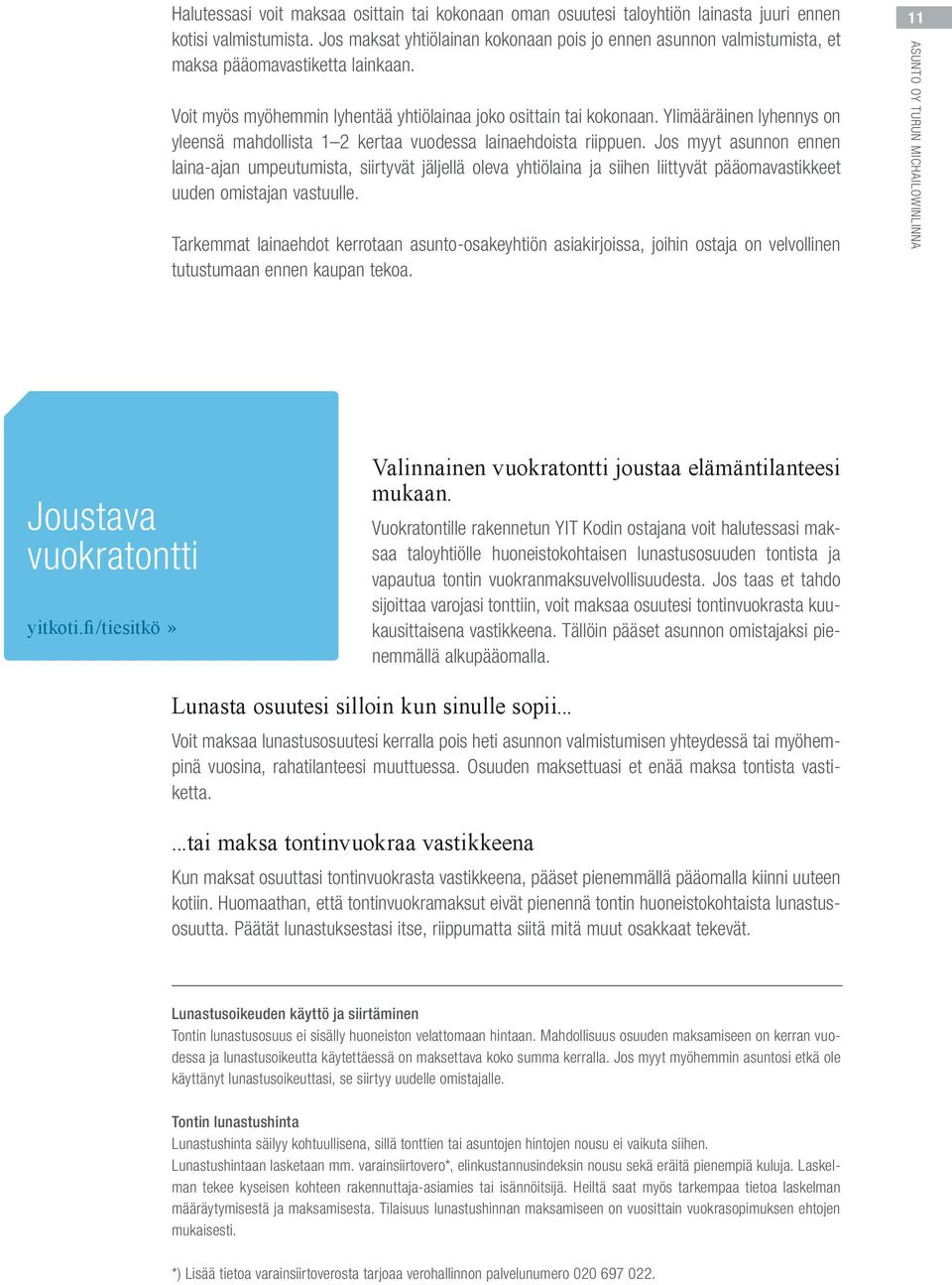 Ylimääräinen lyhennys on yleensä mahdollista 1 2 kertaa vuodessa lainaehdoista riippuen.