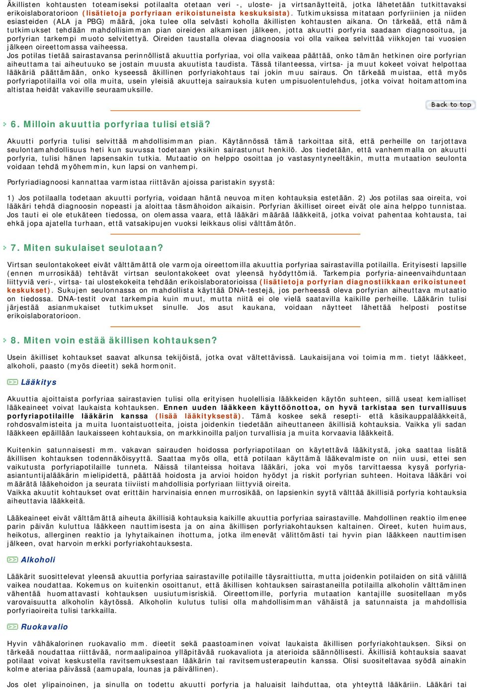 On tärkeää, että nämä tutkimukset tehdään mahdollisimman pian oireiden alkamisen jälkeen, jotta akuutti porfyria saadaan diagnosoitua, ja porfyrian tarkempi muoto selvitettyä.