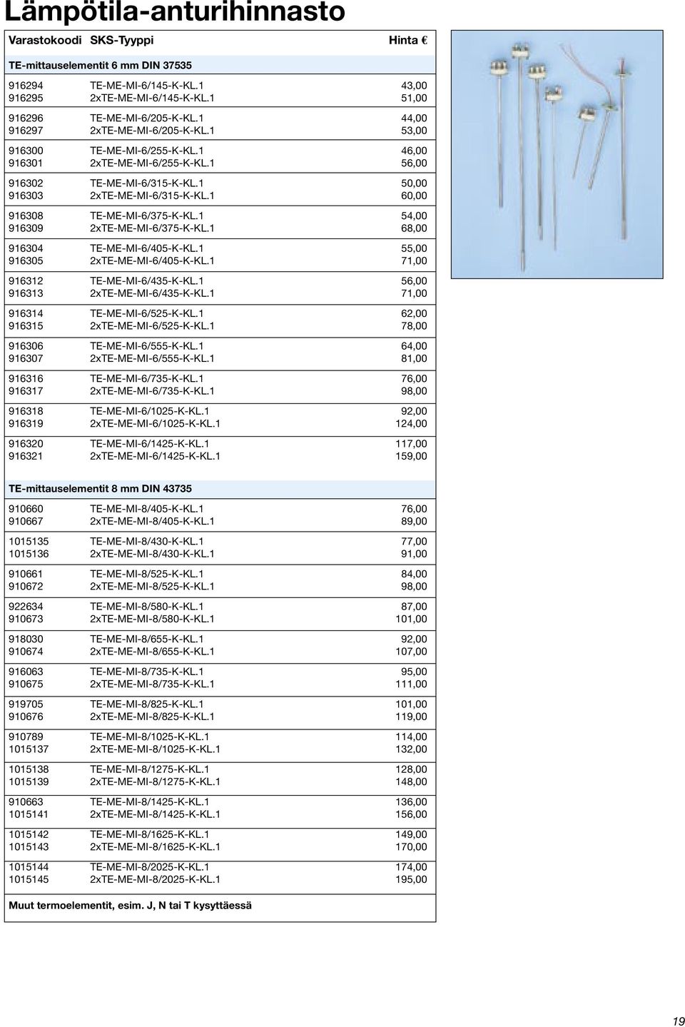 1 60,00 916308 TE-ME-MI-6/375-K-KL.1 54,00 916309 2xTE-ME-MI-6/375-K-KL.1 68,00 916304 TE-ME-MI-6/405-K-KL.1 55,00 916305 2xTE-ME-MI-6/405-K-KL.1 71,00 916312 TE-ME-MI-6/435-K-KL.