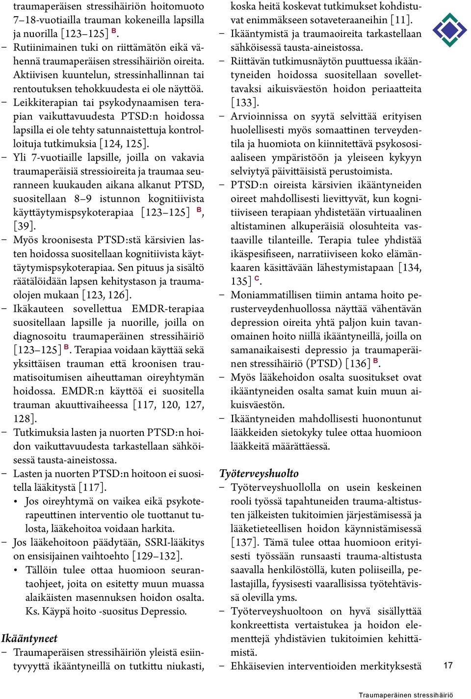 Leikkiterapian tai psykodynaamisen terapian vaikuttavuudesta PTSD:n hoidossa lapsilla ei ole tehty satunnaistettuja kontrolloituja tutkimuksia [124, 125].