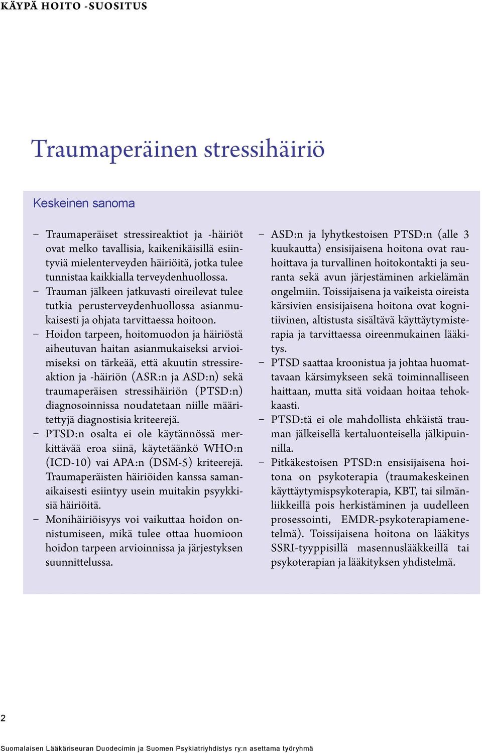 Hoidon tarpeen, hoitomuodon ja häiriöstä aiheutuvan haitan asianmukaiseksi arvioimiseksi on tärkeää, että akuutin stressireaktion ja -häiriön (ASR:n ja ASD:n) sekä traumaperäisen stressihäiriön
