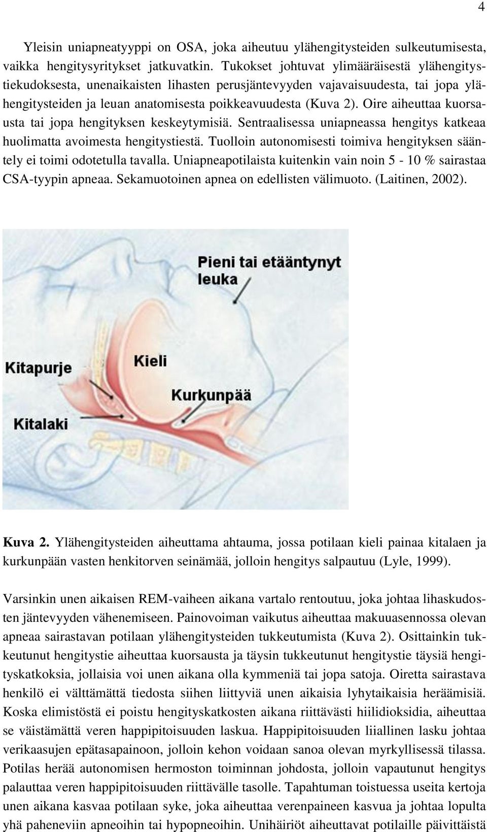 Oire aiheuttaa kuorsausta tai jopa hengityksen keskeytymisiä. Sentraalisessa uniapneassa hengitys katkeaa huolimatta avoimesta hengitystiestä.