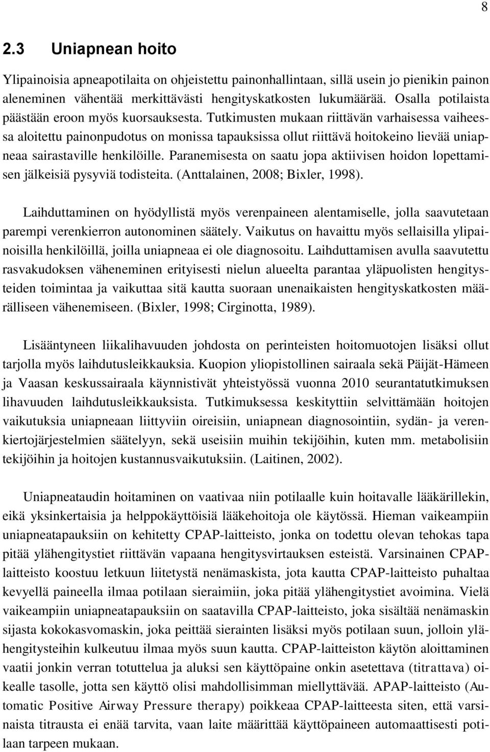 Tutkimusten mukaan riittävän varhaisessa vaiheessa aloitettu painonpudotus on monissa tapauksissa ollut riittävä hoitokeino lievää uniapneaa sairastaville henkilöille.