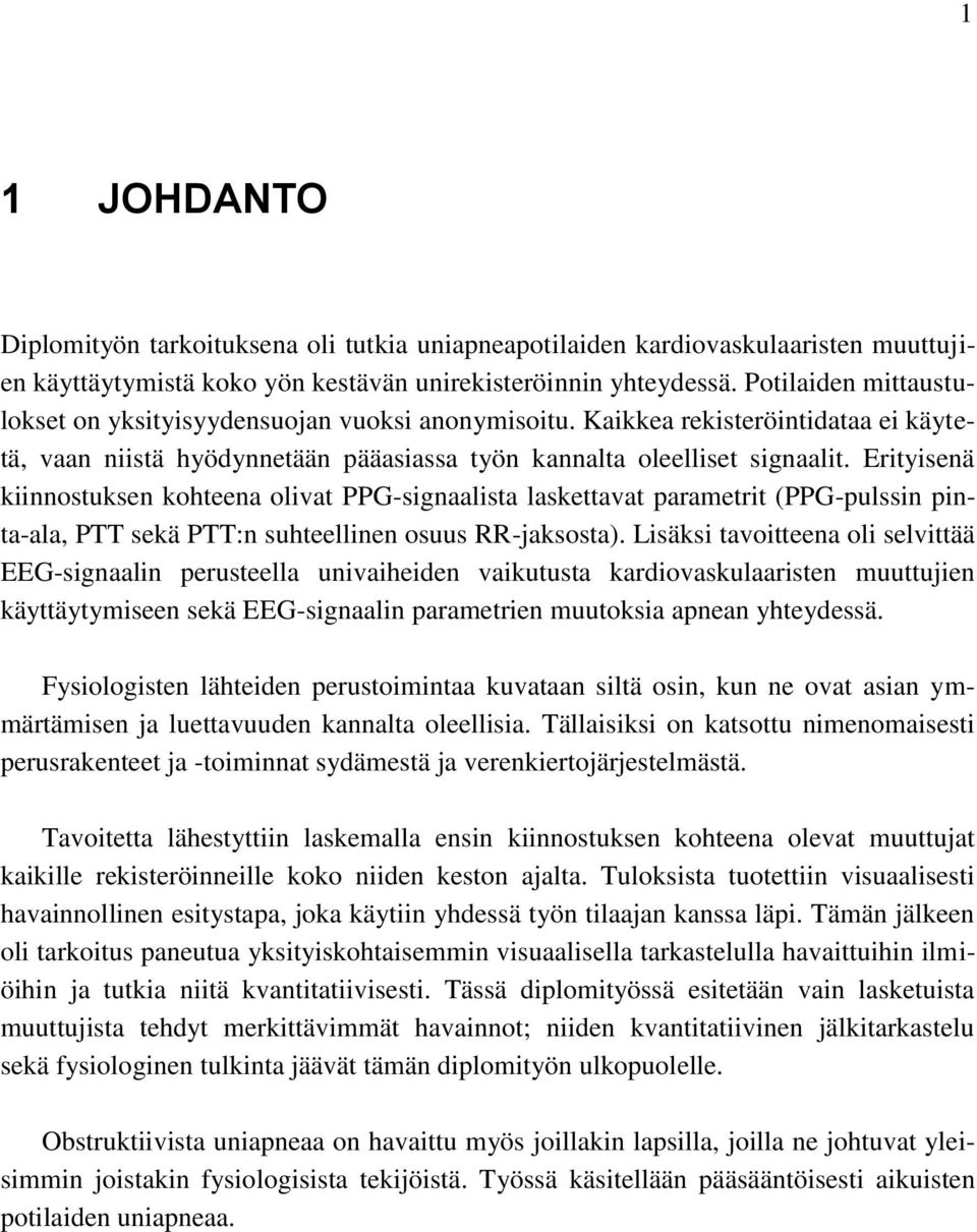 Erityisenä kiinnostuksen kohteena olivat PPG-signaalista laskettavat parametrit (PPG-pulssin pinta-ala, PTT sekä PTT:n suhteellinen osuus RR-jaksosta).