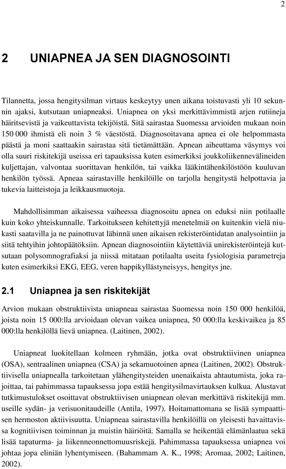 Diagnosoitavana apnea ei ole helpommasta päästä ja moni saattaakin sairastaa sitä tietämättään.