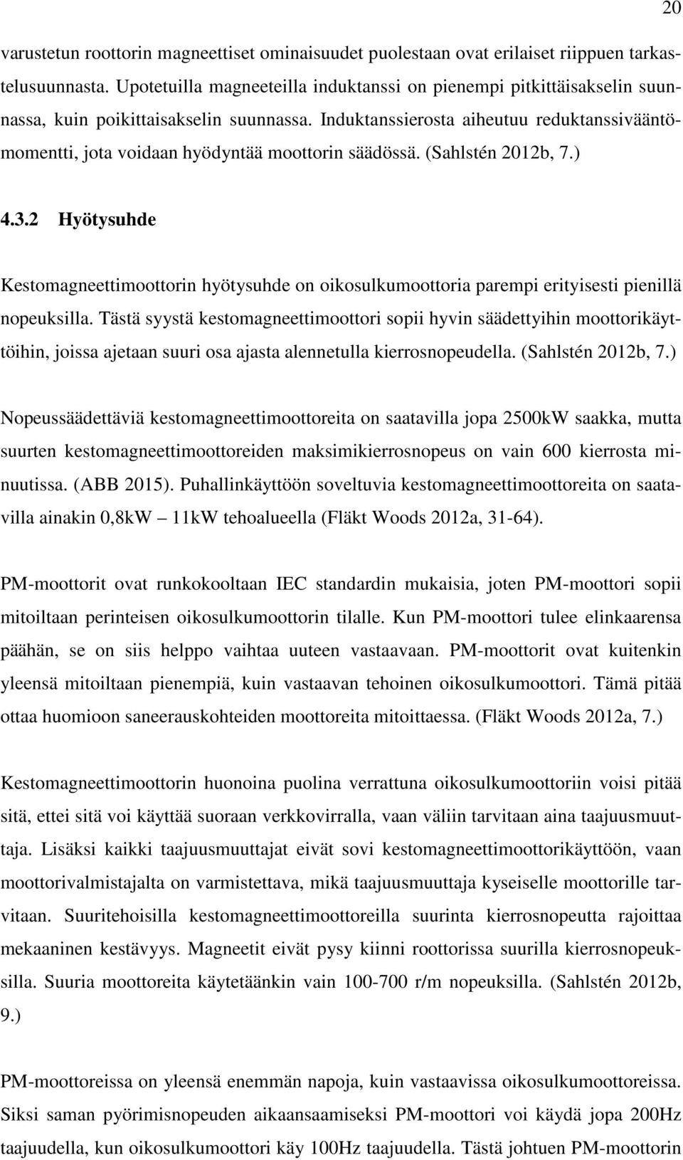 Induktanssierosta aiheutuu reduktanssivääntömomentti, jota voidaan hyödyntää moottorin säädössä. (Sahlstén 2012b, 7.) 4.3.