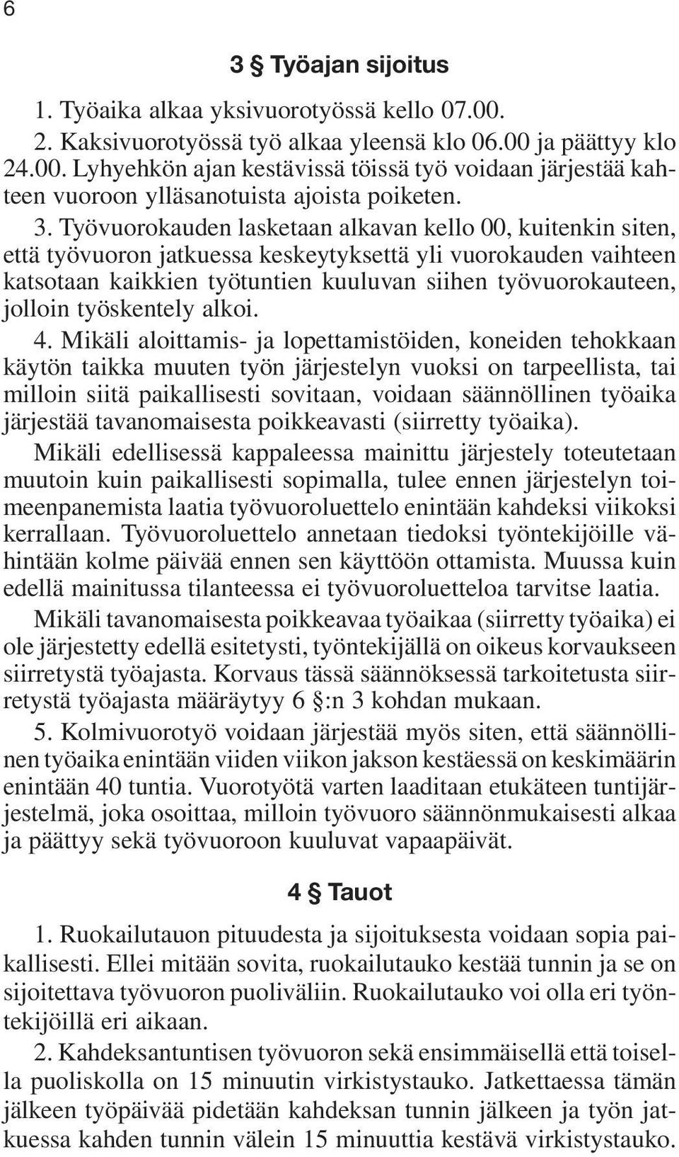 työskentely alkoi. 4.