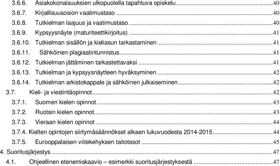 .. 41 3.6.13. Tutkielman ja kypsyysnäytteen hyväksyminen... 42 3.6.14. Tutkielman arkistokappale ja sähköinen julkaiseminen... 42 3.7. Kieli- ja viestintäopinnot... 42 3.7.1. Suomen kielen opinnot.