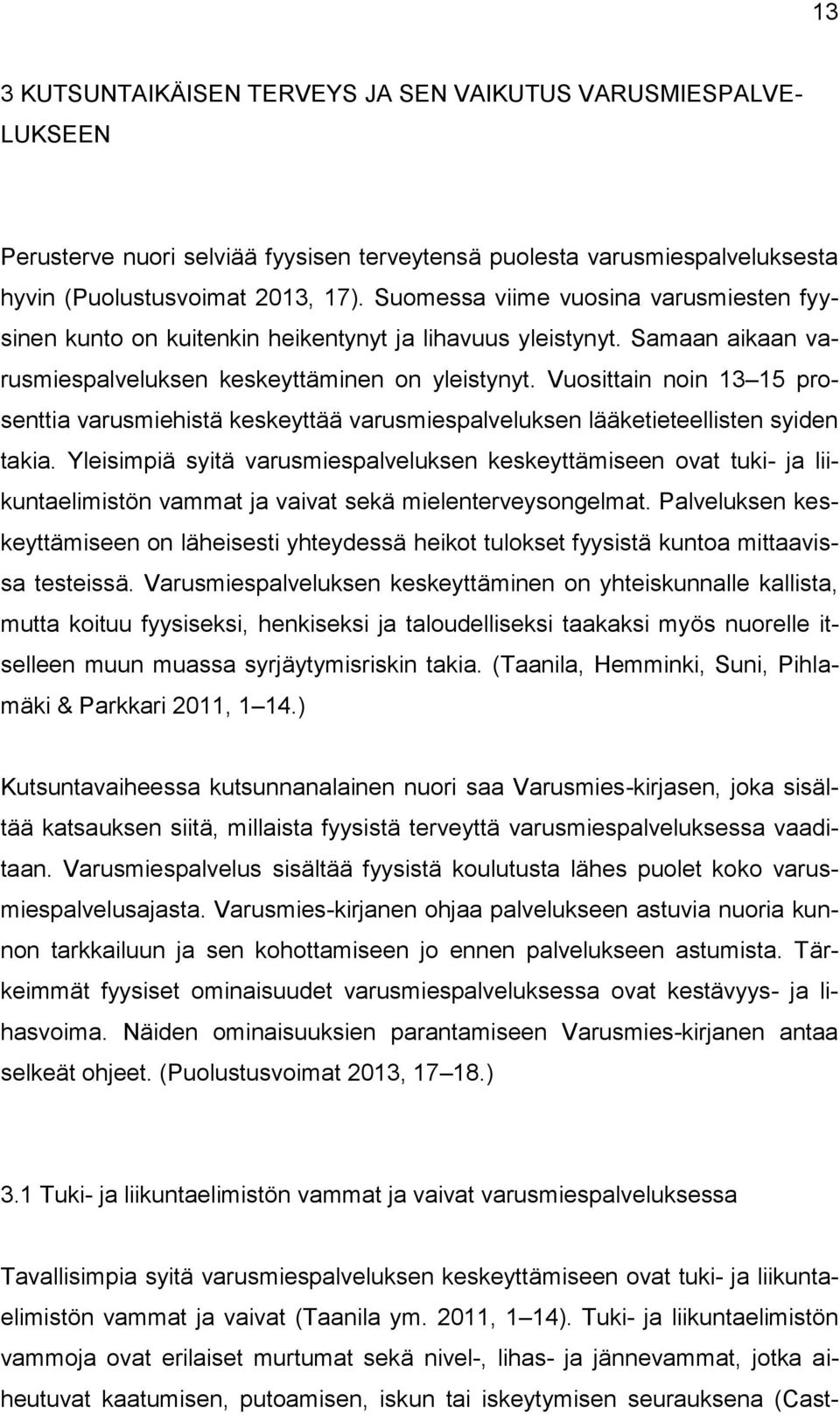 Vuosittain noin 13 15 prosenttia varusmiehistä keskeyttää varusmiespalveluksen lääketieteellisten syiden takia.