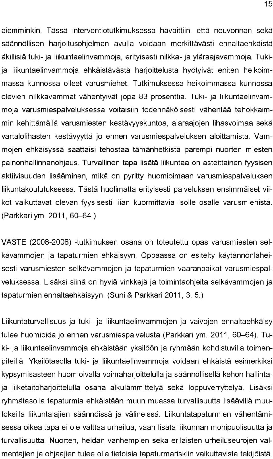 ja yläraajavammoja. Tukija liikuntaelinvammoja ehkäistävästä harjoittelusta hyötyivät eniten heikoimmassa kunnossa olleet varusmiehet.