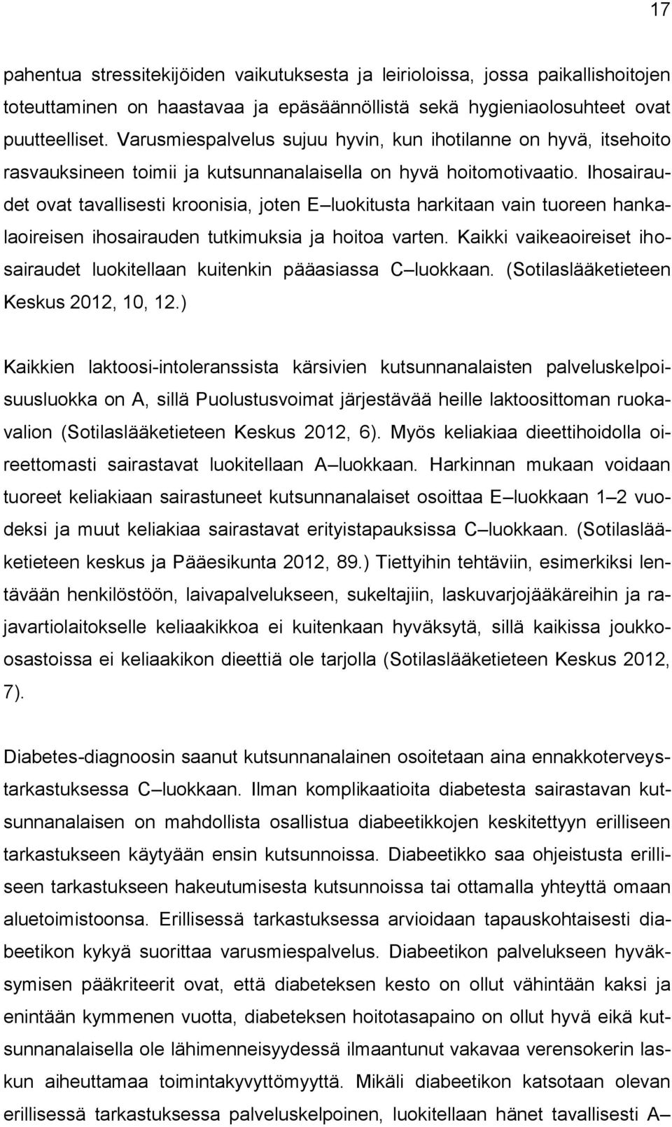 Ihosairaudet ovat tavallisesti kroonisia, joten E luokitusta harkitaan vain tuoreen hankalaoireisen ihosairauden tutkimuksia ja hoitoa varten.