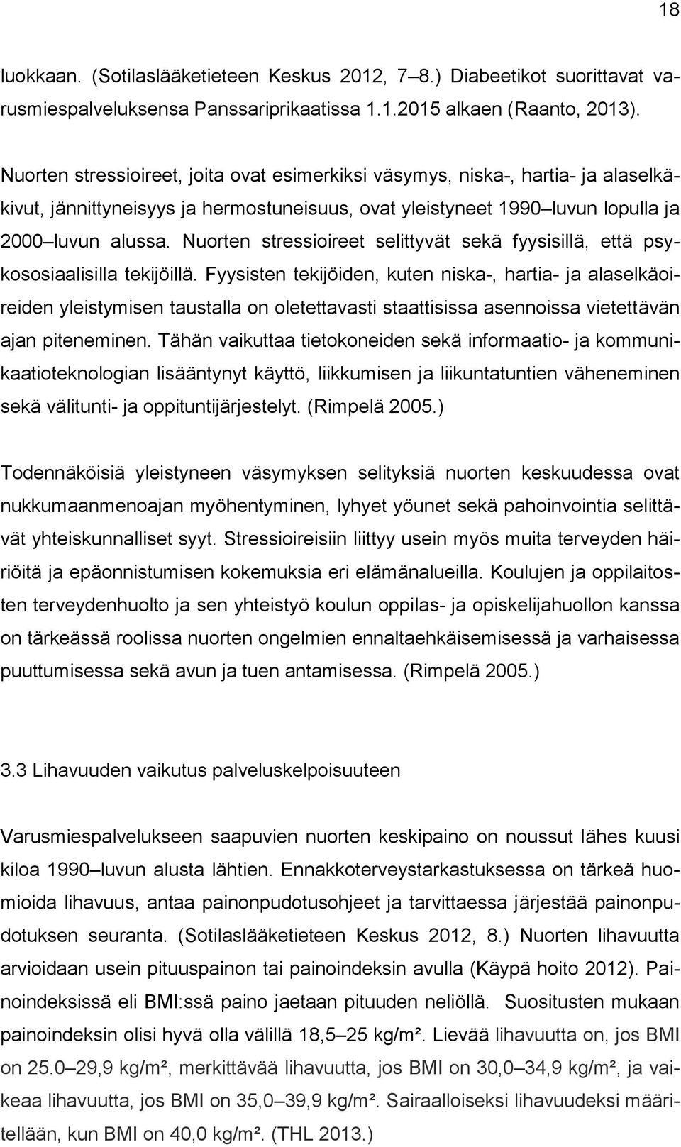 Nuorten stressioireet selittyvät sekä fyysisillä, että psykososiaalisilla tekijöillä.