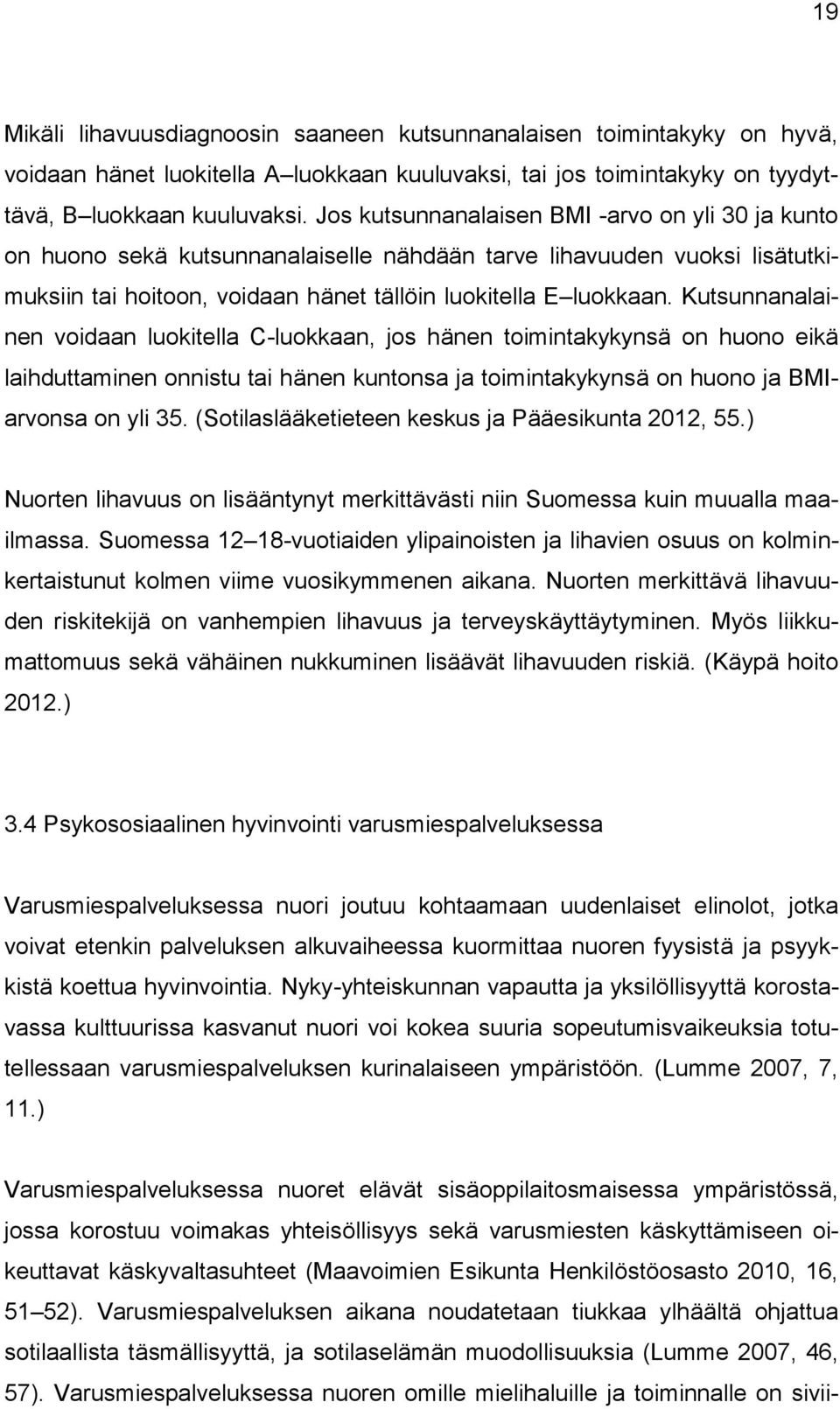 Kutsunnanalainen voidaan luokitella C-luokkaan, jos hänen toimintakykynsä on huono eikä laihduttaminen onnistu tai hänen kuntonsa ja toimintakykynsä on huono ja BMIarvonsa on yli 35.