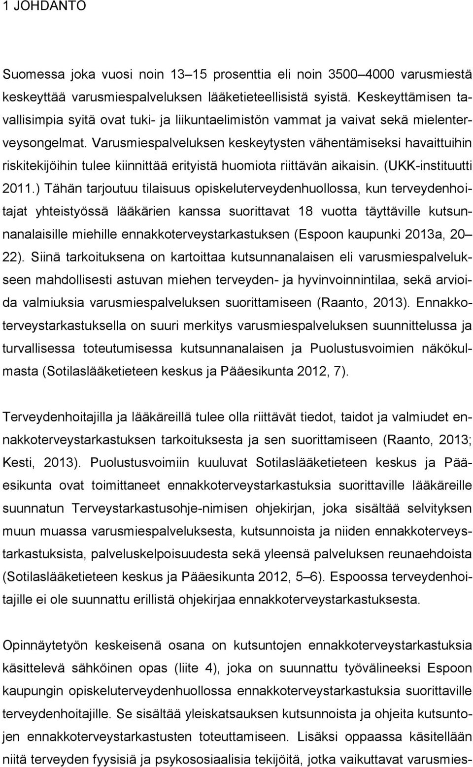 Varusmiespalveluksen keskeytysten vähentämiseksi havaittuihin riskitekijöihin tulee kiinnittää erityistä huomiota riittävän aikaisin. (UKK-instituutti 2011.