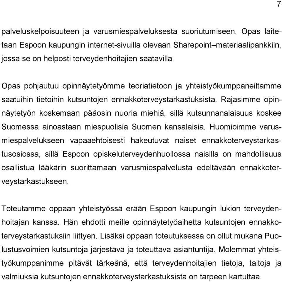 Opas pohjautuu opinnäytetyömme teoriatietoon ja yhteistyökumppaneiltamme saatuihin tietoihin kutsuntojen ennakkoterveystarkastuksista.