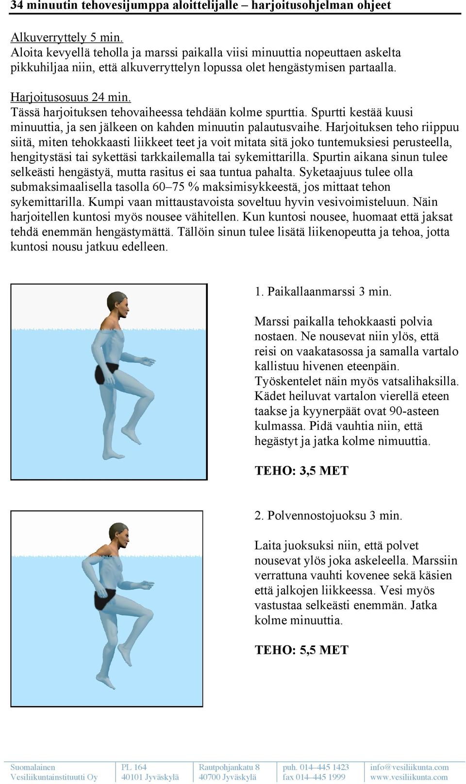 Tässä harjoituksen tehovaiheessa tehdään kolme spurttia. Spurtti kestää kuusi minuuttia, ja sen jälkeen on kahden minuutin palautusvaihe.