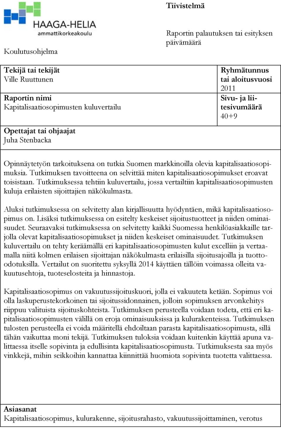 Tutkimuksen tavoitteena on selvittää miten kapitalisaatiosopimukset eroavat toisistaan.