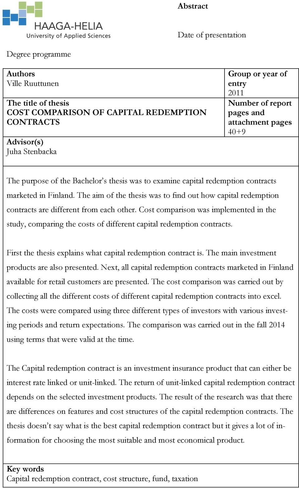 The aim of the thesis was to find out how capital redemption contracts are different from each other.