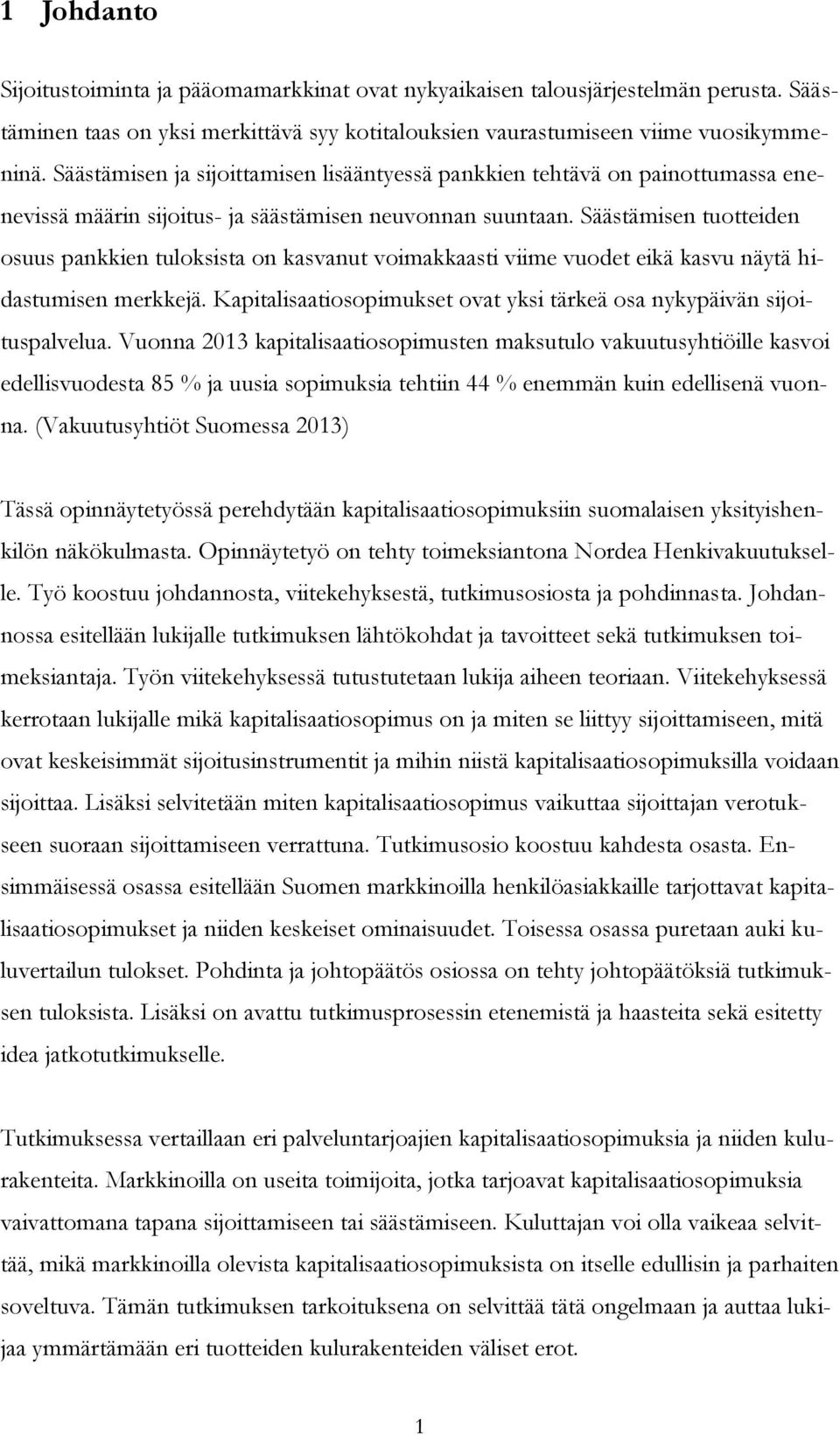 Säästämisen tuotteiden osuus pankkien tuloksista on kasvanut voimakkaasti viime vuodet eikä kasvu näytä hidastumisen merkkejä.
