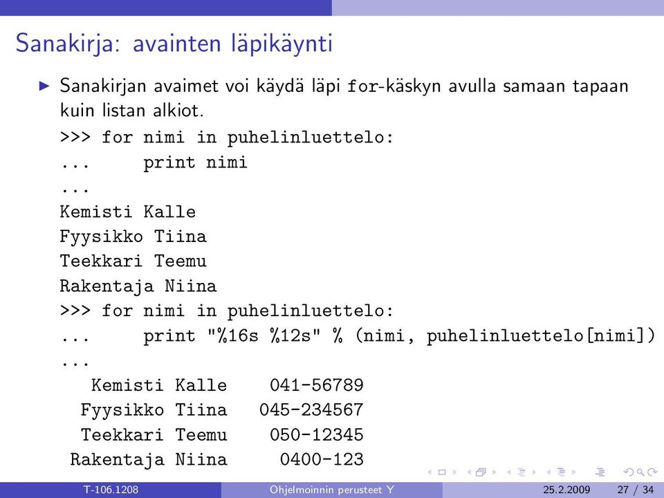 .. Kemisti Kalle Fyysikko Tiina Teekkari Teemu Rakentaja Niina >>> for nimi in puhelinluettelo:.