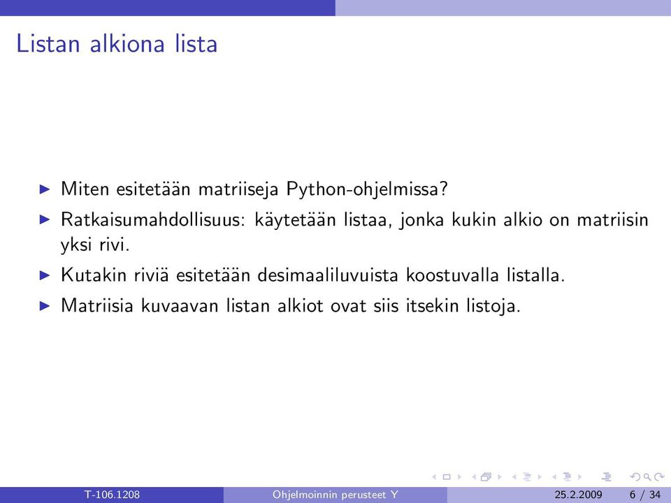 Kutakin riviä esitetään desimaaliluvuista koostuvalla listalla.