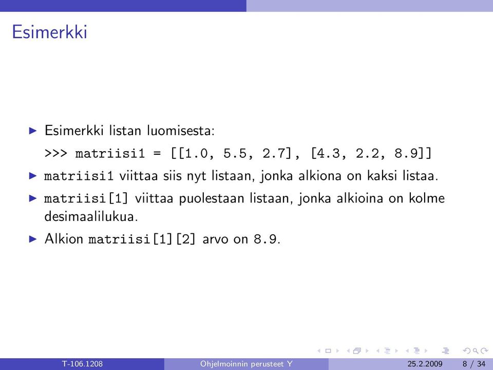 matriisi[1] viittaa puolestaan listaan, jonka alkioina on kolme desimaalilukua.