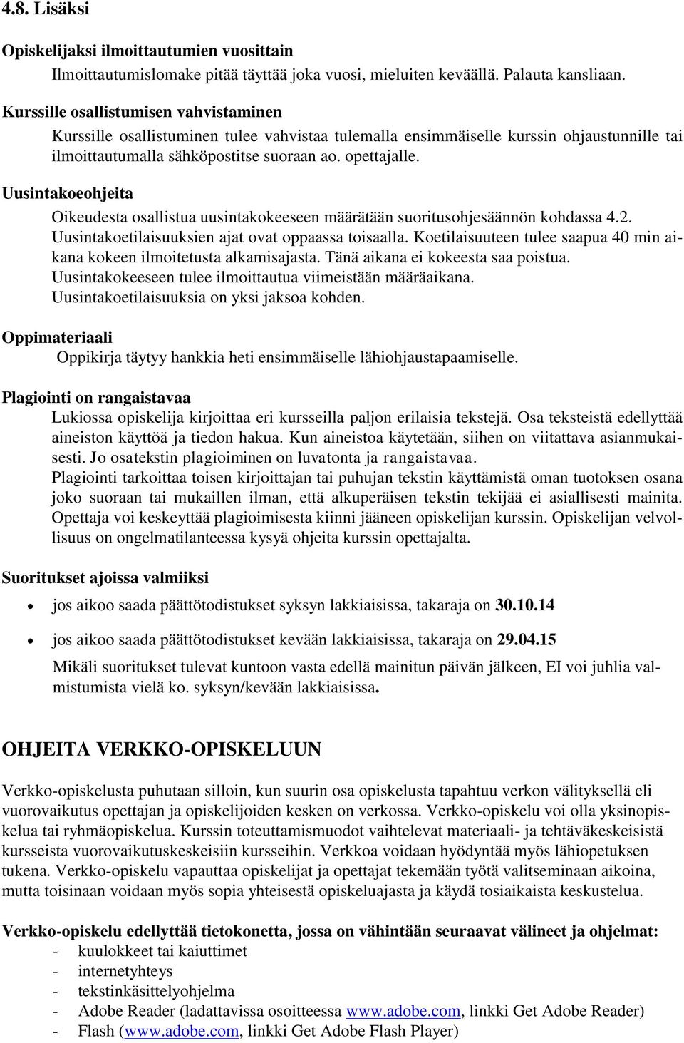 Uusintakoeohjeita Oikeudesta osallistua uusintakokeeseen määrätään suoritusohjesäännön kohdassa 4.2. Uusintakoetilaisuuksien ajat ovat oppaassa toisaalla.