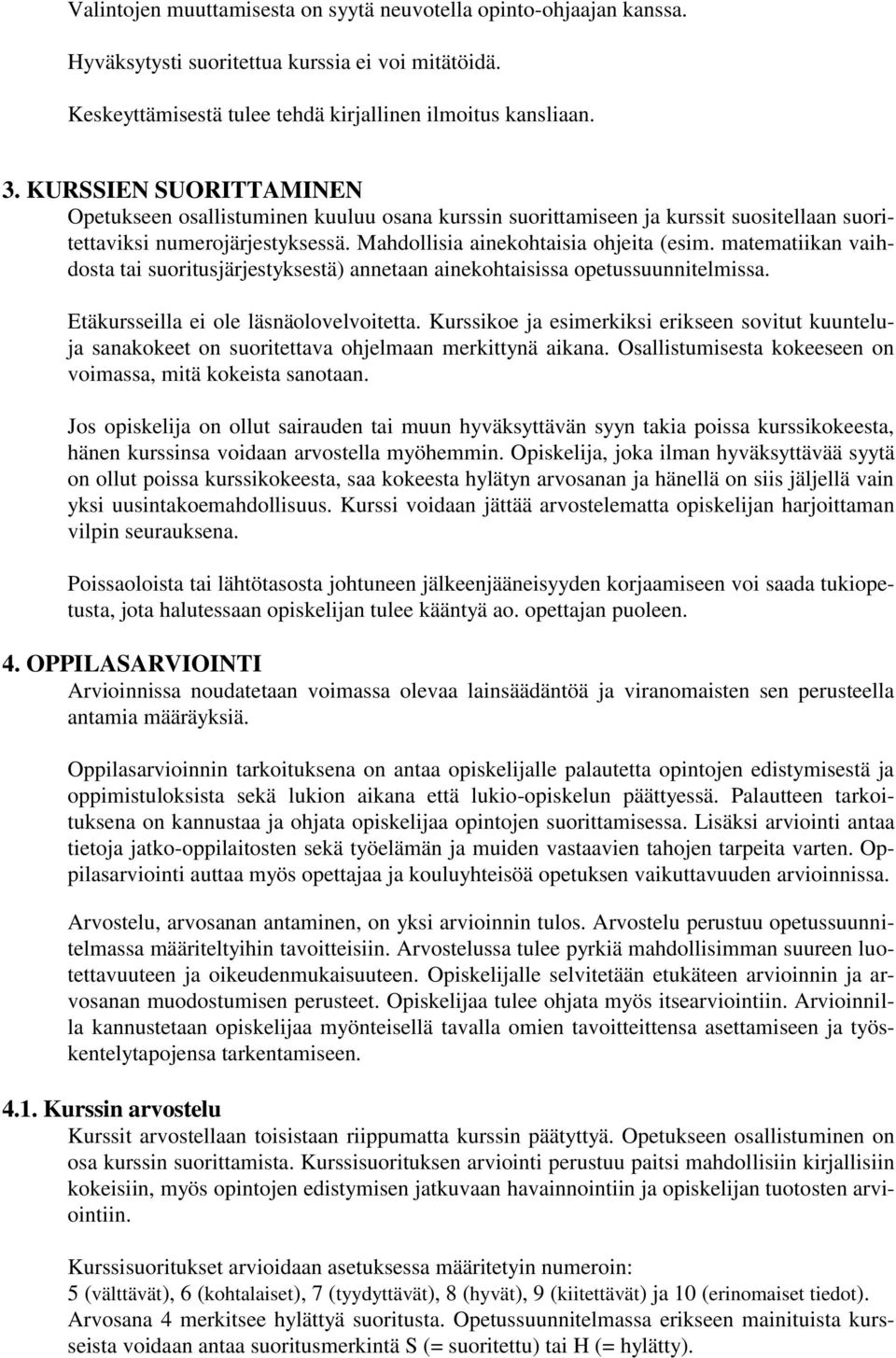 matematiikan vaihdosta tai suoritusjärjestyksestä) annetaan ainekohtaisissa opetussuunnitelmissa. Etäkursseilla ei ole läsnäolovelvoitetta.