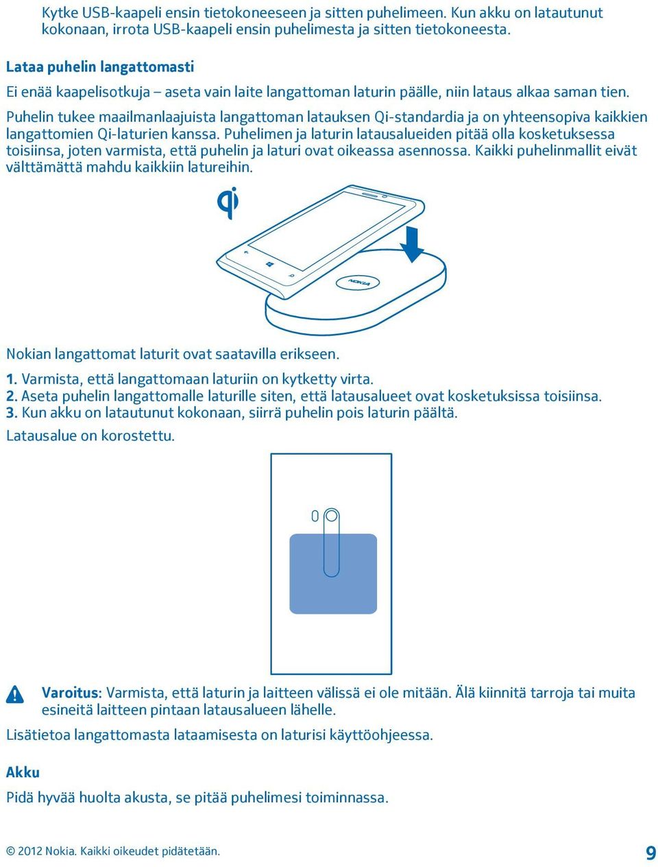 Puhelin tukee maailmanlaajuista langattoman latauksen Qi-standardia ja on yhteensopiva kaikkien langattomien Qi-laturien kanssa.