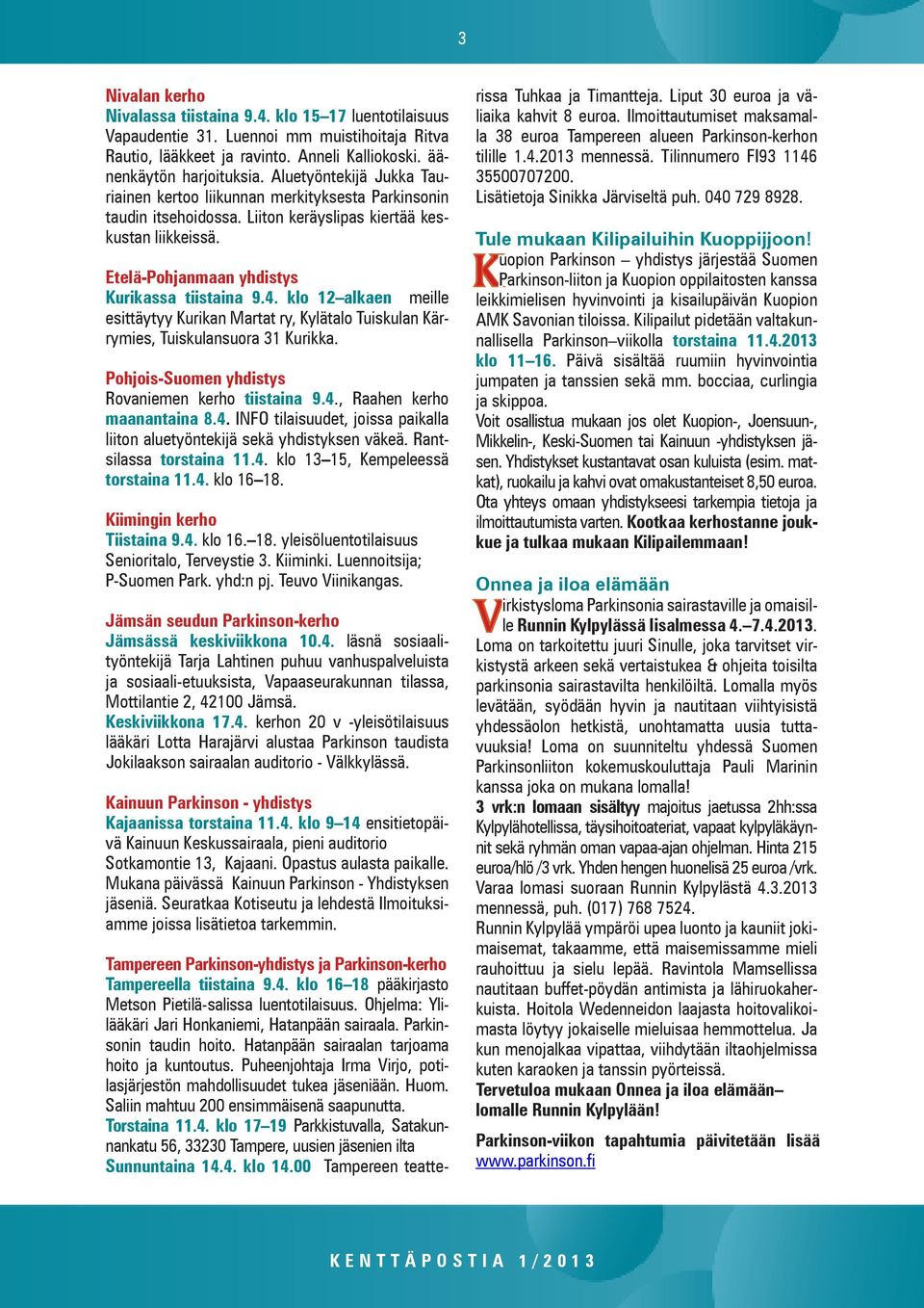 klo 12 alkaen meille esittäytyy Kurikan Martat ry, Kylätalo Tuiskulan Kärrymies, Tuiskulansuora 31 Kurikka. Pohjois-Suomen yhdistys Rovaniemen kerho tiistaina 9.4.