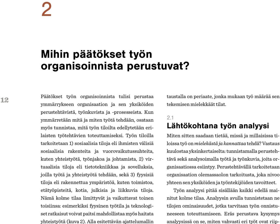 Työn tiloilla tarkoitetaan 1) sosiaalisia tiloja eli ihmisten välisiä sosiaalisia rakenteita ja vuorovaikutussuhteita, kuten yhteistyötä, työnjakoa ja johtamista, 2) virtuaalisia tiloja eli