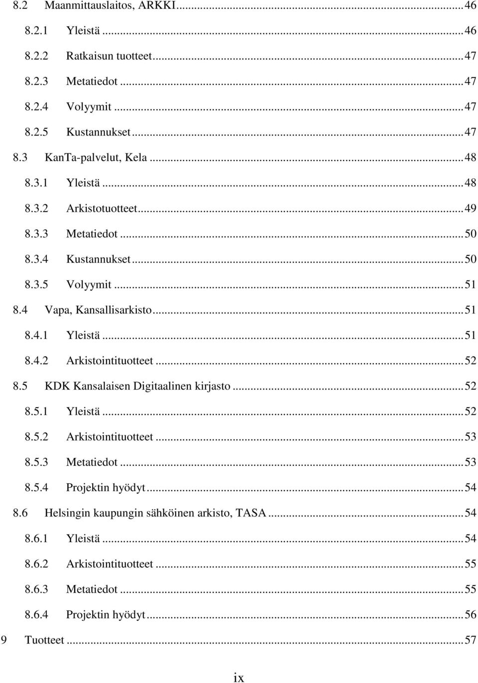 .. 52 8.5 KDK Kansalaisen Digitaalinen kirjasto... 52 8.5.1 Yleistä... 52 8.5.2 Arkistointituotteet... 53 8.5.3 Metatiedot... 53 8.5.4 Projektin hyödyt... 54 8.